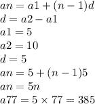 an = a1 + (n - 1)d \\ d = a2 - a1 \\ a1 = 5 \\ a2 = 10 \\ d = 5 \\ an = 5 + (n - 1)5 \\ an = 5n \\ a77 = 5 \times 77 = 385
