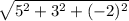  \sqrt{5^2+3^2+(-2)^2} \\ 