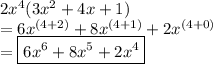 2 {x}^{4} (3 {x}^{2}  + 4x + 1) \\=6{x}^{(4+2)}+8{x}^{(4+1)}+2{x}^{(4+0)}\\ =  \boxed{6 {x}^{6}  + 8 {x}^{5}  + 2 {x}^{4} }