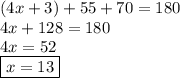 (4x + 3) + 55 + 70 = 180 \\ 4x + 128 = 180 \\ 4x = 52 \\  \boxed{x = 13}
