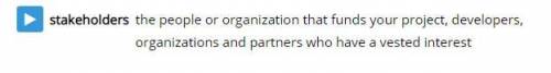 Stakeholders are people or organizations who do what?

are partners with a vested interest
are lands