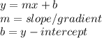 y = mx + b \\ m = slope /gradient \\b = y - intercept