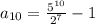 a_{10}=\frac{5^{10}}{2^7} -1