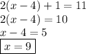 2(x - 4) + 1 = 11 \\ 2(x - 4) = 10 \\ x - 4 = 5 \\  \boxed{x = 9}