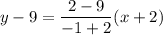 \displaystyle y-9=\frac{2-9}{-1+2}(x+2)