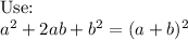 \text{Use:}\\a^2+2ab+b^2=(a+b)^2