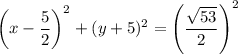 \left(x-\dfrac{5}{2}\right)^2+(y+5)^2=\left(\dfrac{\sqrt{53}}{2}\right)^2