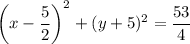 \left(x-\dfrac{5}{2}\right)^2+(y+5)^2=\dfrac{53}{4}