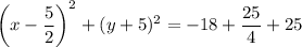 \left(x-\dfrac{5}{2}\right)^2+(y+5)^2=-18+\dfrac{25}{4}+25