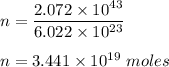 n = \dfrac{2.072\times 10^{43}}{6.022\times 10^{23}}\\\\n = 3.441 \times 10^{19}\ moles
