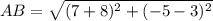 AB = \sqrt{(7+8)^{2} +(-5-3)^{2} }