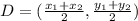 D= (\frac{x_{1} + x_{2} }{2} , \frac{y_{1} +y_{2} }{2} )