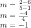 m = \frac{2 - 6}{5 - 1}\\m=\frac{- 4}{4} \\m=-1