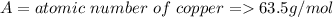 A=atomic\ number\ of\ copper=63.5g/mol