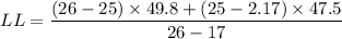 $LL = \frac{(26-25)\times 49.8 + (25 - 2.17) \times 47.5}{26-17}$
