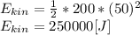 E_{kin}=\frac{1}{2} *200*(50)^{2}\\E_{kin}=250000[J]