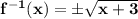 \mathbf{f^{-1}(x)=\pm \sqrt{x+3}}