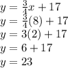 y = \frac{3}{4} x + 17\\y= \frac{3}{4} (8) + 17\\y=3(2)+17\\y=6+17\\y=23