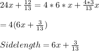 24x + \frac{12}{13} = 4*6*x + \frac{4*3}{13}x\\\\=4(6x + \frac{3}{13})\\\\Side length = 6x +\frac{3}{13}