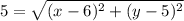 \displaystyle 5=\sqrt{(x-6)^2+(y-5)^2}