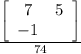 \frac{\left[\begin{array}{ccc}7&5\\-1\\\end{array}\right] }{74}