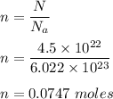 n = \dfrac{N}{N_a}\\\\n = \dfrac{4.5\times 10^{22}}{6.022\times 10^{23}}\\\\n = 0.0747 \ moles