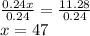 \frac{0.24x}{0.24}=\frac{11.28}{0.24}\\x=47