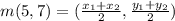 m(5, 7)= (\frac{x_1+x_2}{2} , \frac{y_1+y_2}{2})