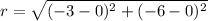 r= \sqrt{(-3-0)^{2} + (-6-0)^{2} }
