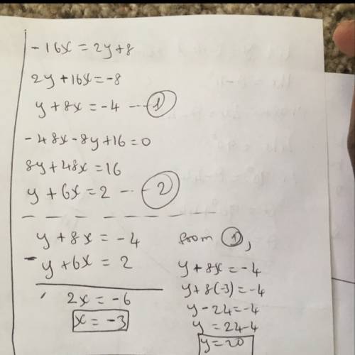 Solve the system of equations by the addition method {-16x=2y+8 -48x-8y+16