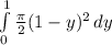 \int\limits^1_0    {\frac{\pi }{2} (1-y)^{2}  } \, dy