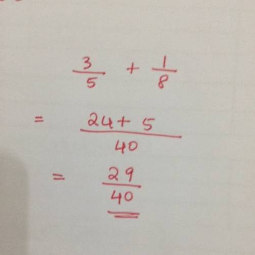 3/5 + 1/8 = ? ?  simplify answer fully