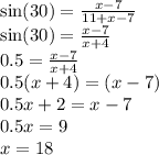\sin(30)  =  \frac{x - 7}{11 + x - 7 }  \\  \sin(30)  =  \frac{x - 7}{x + 4}  \\ 0.5 =  \frac{x - 7}{x + 4}  \\ 0.5(x + 4) = (x - 7) \\ 0.5x + 2 = x - 7 \\ 0.5x = 9 \\ x = 18