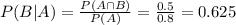 P(B|A) = \frac{P(A \cap B)}{P(A)} = \frac{0.5}{0.8} = 0.625