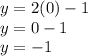 y = 2(0) - 1\\y = 0 - 1\\y = -1