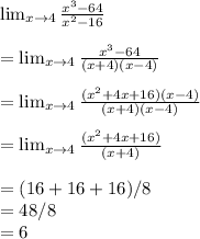 \lim_{x \to 4} \frac{x^3 - 64}{x^2 - 16} \\\\= \lim_{x \to 4} \frac{x^3 - 64}{(x + 4)(x - 4)} \\\\=\lim_{x \to 4} \frac{(x^2 + 4x + 16)(x - 4)}{(x + 4)(x - 4)} \\\\= \lim_{x \to 4} \frac{(x^2 + 4x + 16)}{(x + 4)} \\\\= (16 + 16 + 16) / 8\\= 48 / 8\\= 6