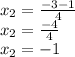 x_{2} = \frac {-3 - 1}{4} \\x_{2} = \frac {-4}{4} \\x_{2} = -1
