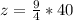 z = \frac{9}{4} * 40