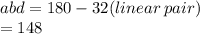 abd = 180 - 32 (linear \: pair)\\  = 148