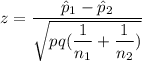 z = \dfrac{\hat p_1 - \hat p_2}{\sqrt{pq(\dfrac{1}{n_1} + \dfrac{1}{n_2} )}}