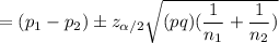 = (p_1 - p_2 ) \pm z_{\alpha/2} \sqrt{(pq)(\dfrac{1}{n_1}+\dfrac{1}{n_2}) }