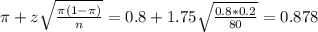 \pi + z\sqrt{\frac{\pi(1-\pi)}{n}} = 0.8 + 1.75\sqrt{\frac{0.8*0.2}{80}} = 0.878