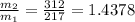 \frac{m_{2} }{m_{1} } = \frac{312 }{217 } = 1.4378