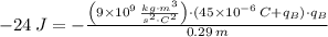 -24\,J = -\frac{\left(9\times 10^{9}\,\frac{kg\cdot m^{3}}{s^{2}\cdot C^{2}} \right)\cdot (45\times 10^{-6}\,C+q_{B})\cdot q_{B}}{0.29\,m}