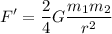 \displaystyle F'=\frac{2}{4}G{\frac {m_{1}m_{2}}{r^{2}}}