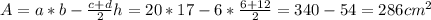 A = a * b - \frac{c+d}{2}h = 20*17 - 6 * \frac{6+12}{2} = 340 - 54 = 286 cm^{2}\\