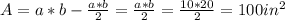 A = a * b - \frac{a * b}{2} = \frac{a*b}{2} = \frac{10 * 20}{2} = 100 in^{2}