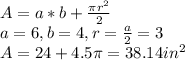 A = a*b + \frac{\pi r^{2}}{2}\\a=6, b=4, r=\frac{a}{2} = 3\\A = 24 + 4.5 \pi = 38.14 in^{2}\\