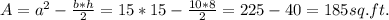 A = a^{2} - \frac{b*h}{2} = 15 * 15 - \frac{10 * 8}{2} = 225 - 40 = 185 sq.ft.