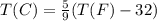 T(C) = \frac{5}{9}(T(F)-32)